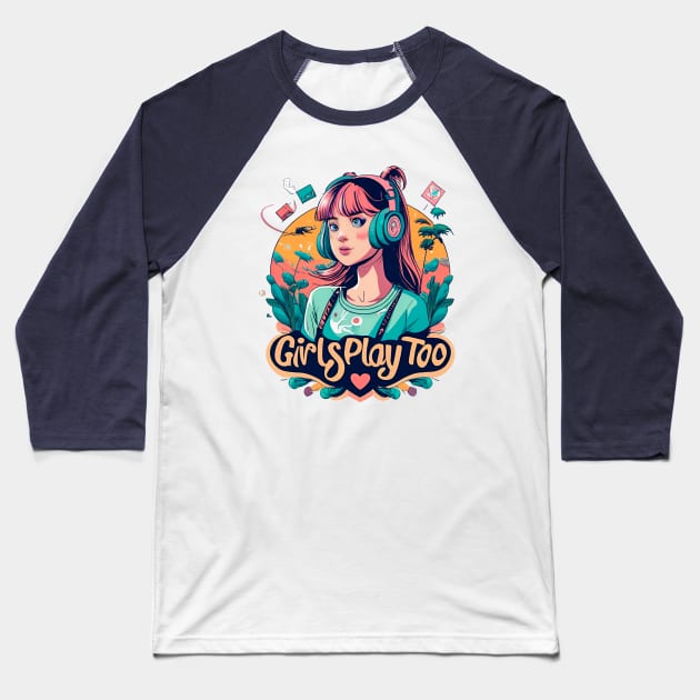 GIRLS PLAY TOO GAMING GIRL Baseball T-Shirt by MusicianCatsClub